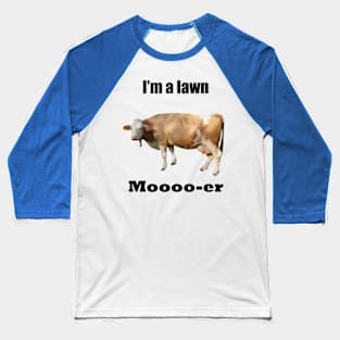 I Am A Lawn Moooo-er Baseball T-Shirt